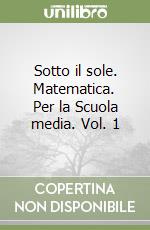 Sotto il sole. Matematica. Per la Scuola media. Vol. 1 libro