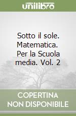 Sotto il sole. Matematica. Per la Scuola media. Vol. 2 libro