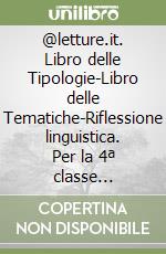 @letture.it. Libro delle Tipologie-Libro delle Tematiche-Riflessione linguistica. Per la 4ª classe elementare. Con ebook. Con espansione online. Con plastificato tabelle verbi libro