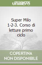 Super Milo 1-2-3. Corso di letture primo ciclo libro