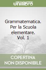 Grammatematica. Per la Scuola elementare. Vol. 1 libro