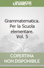 Grammatematica. Per la Scuola elementare. Vol. 5 libro