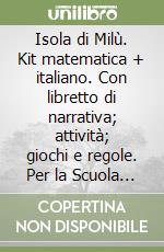 Isola di Milù. Kit matematica + italiano. Con libretto di narrativa; attività; giochi e regole. Per la Scuola elementare (L'). Vol. 4 libro