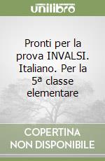 Pronti per la prova INVALSI. Italiano. Per la 5ª classe elementare libro