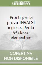 Pronti per la prova INVALSI inglese. Per la 5ª classe elementare libro