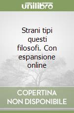 Strani tipi questi filosofi. Con espansione online libro