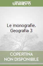 Le monografie. Geografia 3 libro