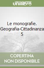Le monografie. Geografia-Cittadinanza 5 libro