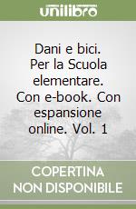 Dani e bici. Per la Scuola elementare. Con e-book. Con espansione online. Vol. 1