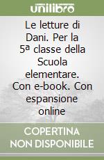 Le letture di Dani. Per la 5ª classe della Scuola elementare. Con e-book. Con espansione online libro