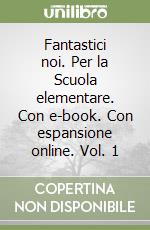 Fantastici noi. Per la Scuola elementare. Con e-book. Con espansione online. Vol. 1 libro