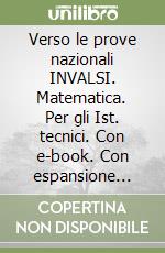 Verso le prove nazionali INVALSI. Matematica. Per gli Ist. tecnici. Con e-book. Con espansione online libro