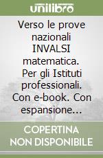 Verso le prove nazionali INVALSI matematica. Per gli Istituti professionali. Con e-book. Con espansione online libro