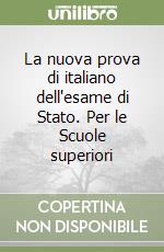 La nuova prova di italiano dell'esame di Stato. Per le Scuole superiori libro