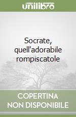 Socrate, quell'adorabile rompiscatole libro