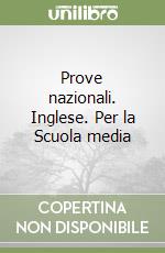 Prove nazionali. Inglese. Per la Scuola media libro