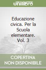 Educazione civica. Per la Scuola elementare. Vol. 3 libro