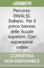 Percorso INVALSI. Italiano. Per il primo biennio delle Scuole superiori. Con espansione online libro