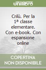 Crilù. Per la 1ª classe elementare. Con e-book. Con espansione online libro