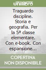 Traguardo discipline. Storia e geografia. Per la 5ª classe elementare. Con e-book. Con espansione online libro