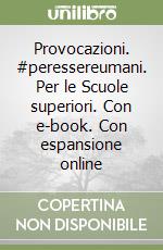 Provocazioni. #peressereumani. Per le Scuole superiori. Con e-book. Con espansione online libro