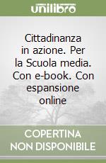 Cittadinanza in azione. Per la Scuola media. Con e-book. Con espansione online libro