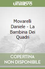 Movarelli Daniele - La Bambina Dei Quadri libro
