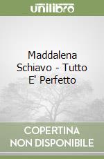 Maddalena Schiavo - Tutto E' Perfetto libro