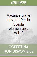 Vacanze tra le nuvole. Per la Scuola elementare. Vol. 3 libro