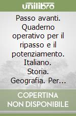 Passo avanti. Quaderno operativo per il ripasso e il potenziamento. Italiano. Storia. Geografia. Per la Scuola media (Un). Vol. 1 libro