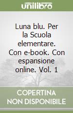 Luna blu. Per la Scuola elementare. Con e-book. Con espansione online. Vol. 1 libro