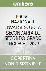 PROVE NAZIONALI INVALSI SCUOLA SECONDARIA DI SECONDO GRADO INGLESE - 2023 libro