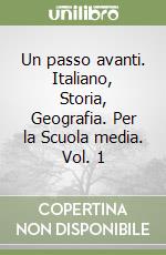 Un passo avanti. Italiano, Storia, Geografia. Per la Scuola media. Vol. 1 libro