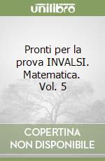 Pronti per la prova INVALSI. Matematica. Vol. 5 libro