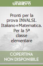 Pronti per la prova INVALSI. Italiano+Matematica. Per la 5ª classe elementare libro