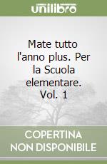 Mate tutto l'anno plus. Per la Scuola elementare. Vol. 1 libro