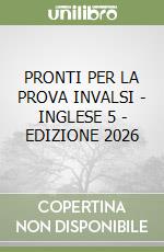 PRONTI PER LA PROVA INVALSI - INGLESE 5 - EDIZIONE 2026