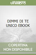 DIMMI DI TE UNICO EBOOK libro