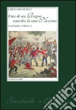 Fine di un regno nascita di una nazione. Garibaldi a Milazzo libro