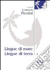 Lingue di mare, lingue di terra. Vol. 1 libro di Ferrini C. (cur.)