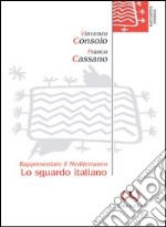 Lo sguardo italiano. Rappresentare il Mediterraneo libro