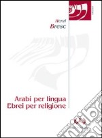 Arabi per lingua, ebrei per religione. L'evoluzione dell'ebraismo siciliano in ambiente latino dal XII al XV secolo libro