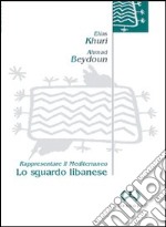 Lo sguardo libanese. Rappresentare il Mediterraneo libro