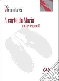 A carte da Maria e altri racconti
