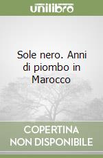 Sole nero. Anni di piombo in Marocco