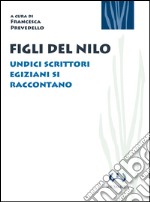 Figli del Nilo. Undici scrittori egiziani si raccontano