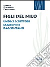 Figli del Nilo. Undici scrittori egiziani si raccontano libro