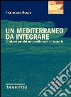 Un Mediterraneo da integrare. L'Italia e i corridoi euromediterranei di trasporto libro