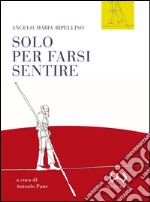 Solo per farsi sentire. Interviste (1957-1977). Con le presentazioni di programmi Rai (1955-1961) libro