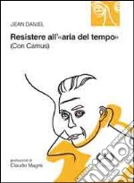 Resistere all'«aria del tempo». (Con Camus) libro